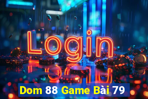 Dom 88 Game Bài 79