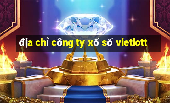 địa chỉ công ty xổ số vietlott