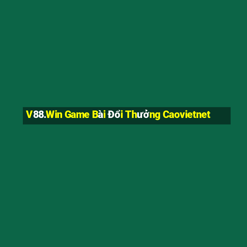 V88.Win Game Bài Đổi Thưởng Caovietnet