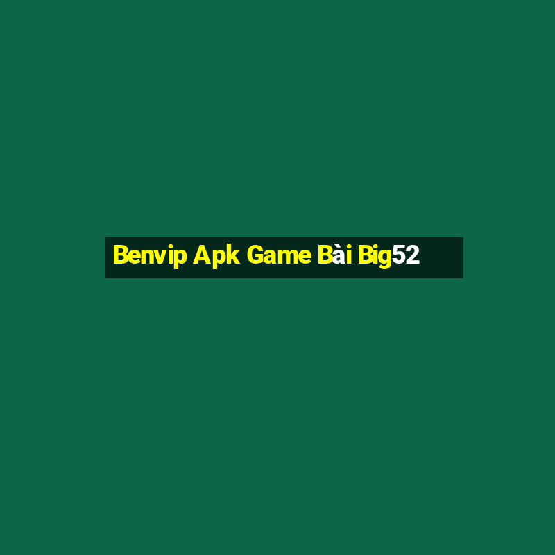 Benvip Apk Game Bài Big52