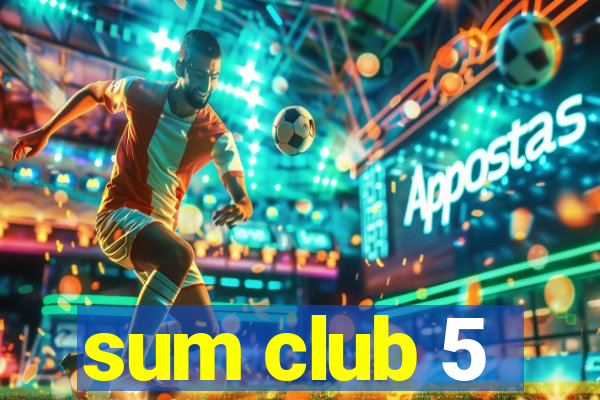 sum club 5