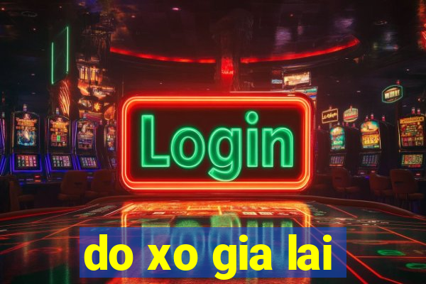 do xo gia lai