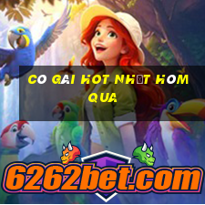 cô gái hot nhất hôm qua