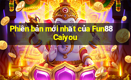 Phiên bản mới nhất của Fun88 Caiyou