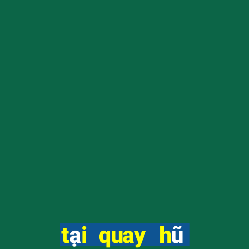 tại quay hũ đổi thưởng