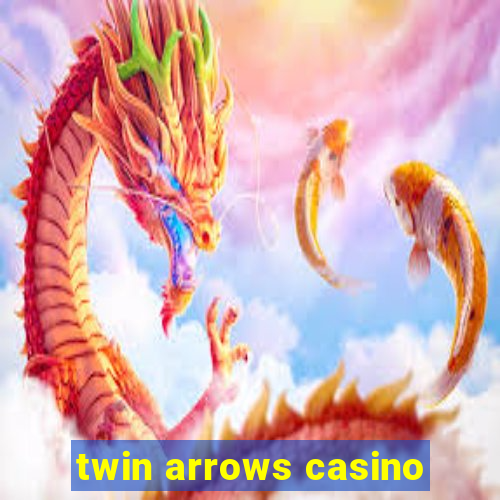 twin arrows casino