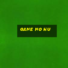 gane no hu