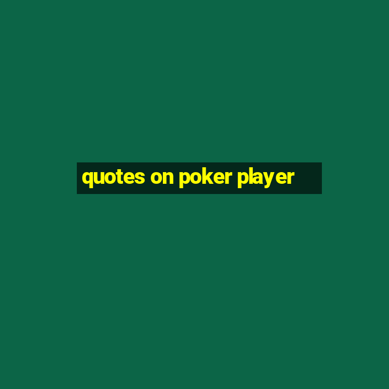 quotes on poker player