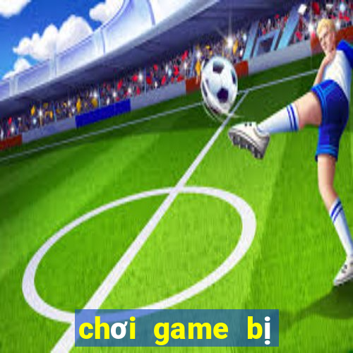 chơi game bị văng ra màn hình pc