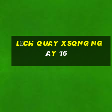 Lịch quay XSQNG ngày 16