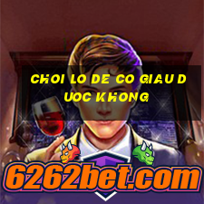 choi lo de co giau duoc khong