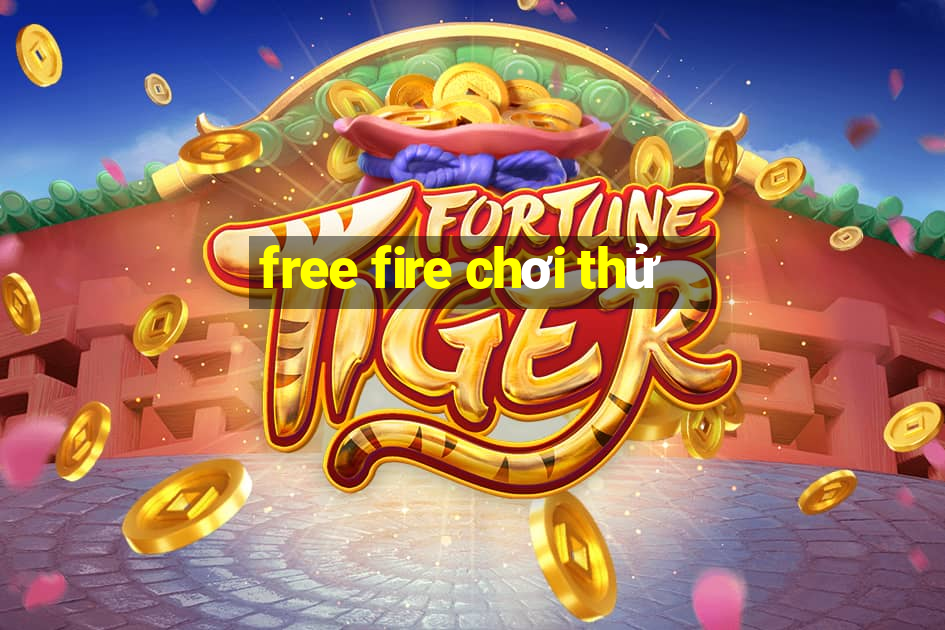 free fire chơi thử