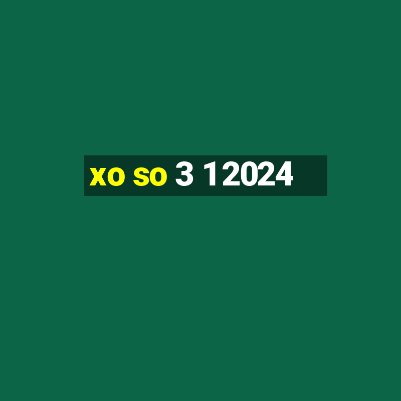 xo so 3 1 2024