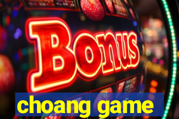 choang game