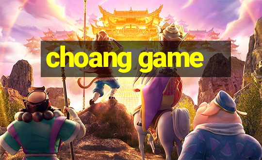 choang game