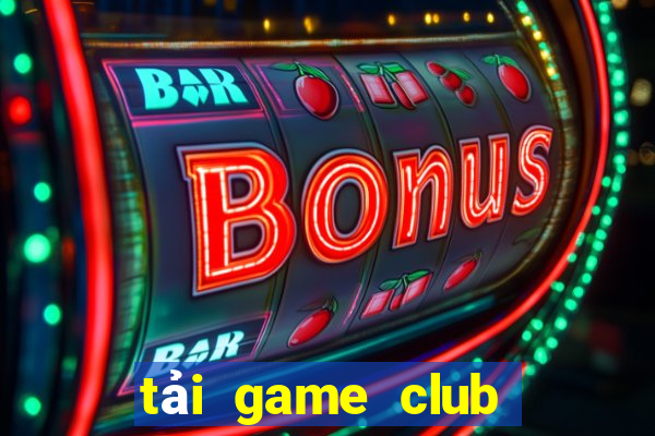 tải game club huyền thoại trở lại