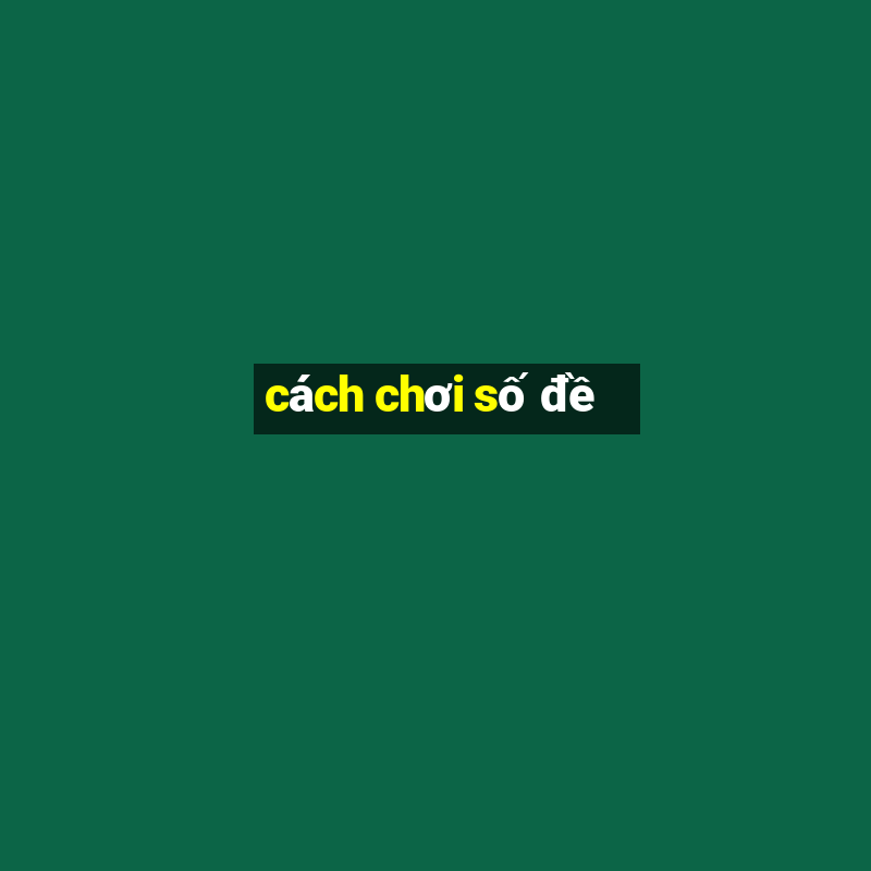 cach choi so de