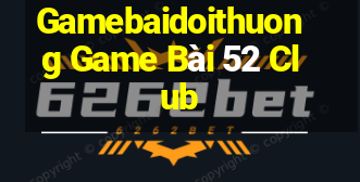 Gamebaidoithuong Game Bài 52 Club