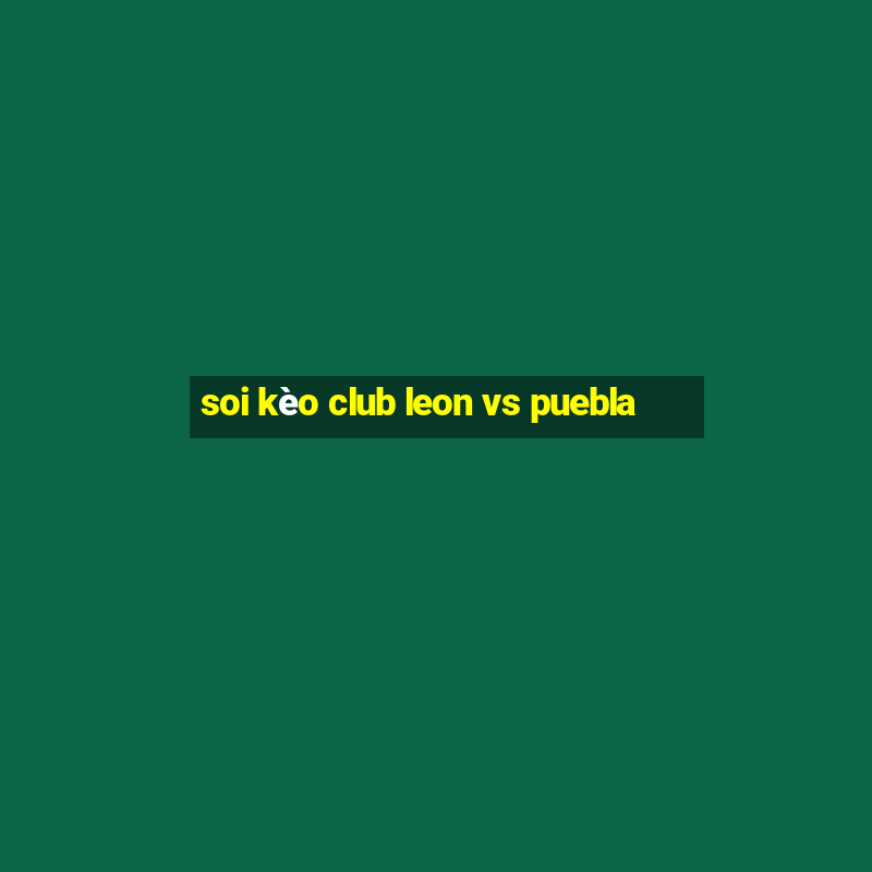 soi kèo club leon vs puebla