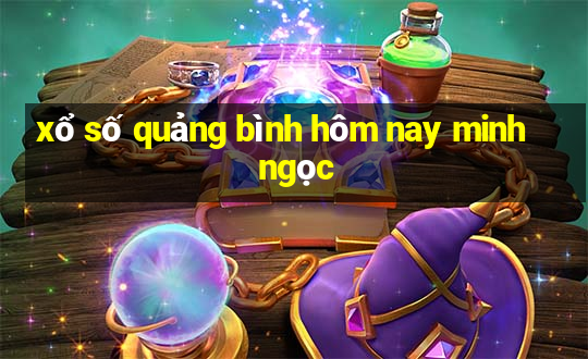 xổ số quảng bình hôm nay minh ngọc