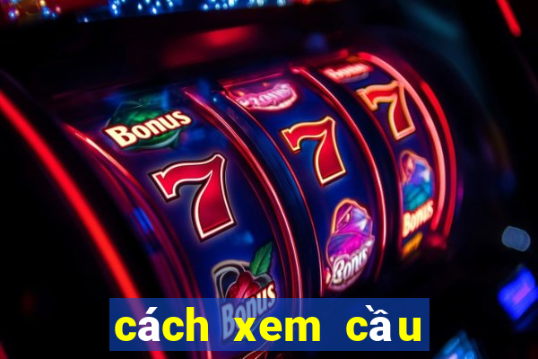 cách xem cầu tiến lên