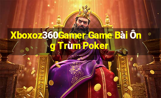 Xboxoz360Gamer Game Bài Ông Trùm Poker