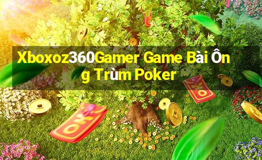 Xboxoz360Gamer Game Bài Ông Trùm Poker