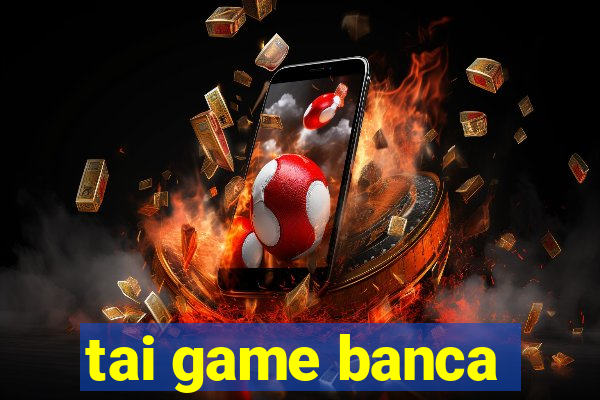 tai game banca