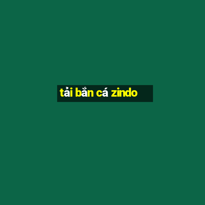 tải bắn cá zindo