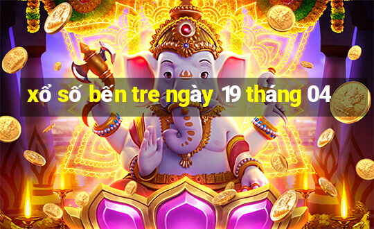 xổ số bến tre ngày 19 tháng 04