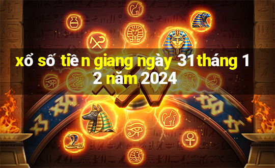 xổ số tiền giang ngày 31 tháng 12 năm 2024