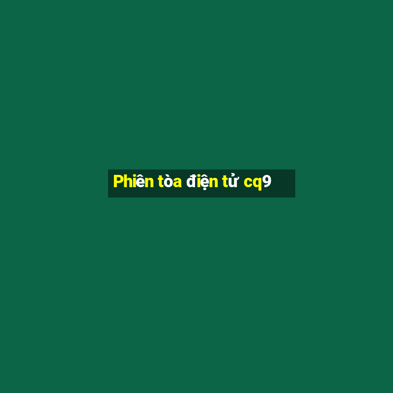 Phiên tòa điện tử cq9