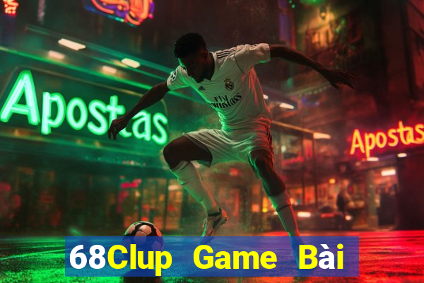 68Clup Game Bài Chơi Với Bạn Bè