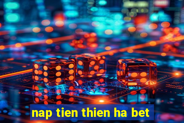 nap tien thien ha bet