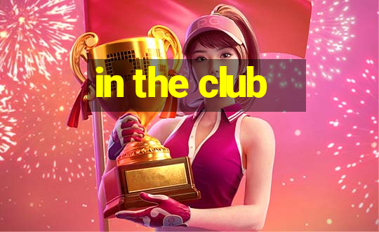 in the club