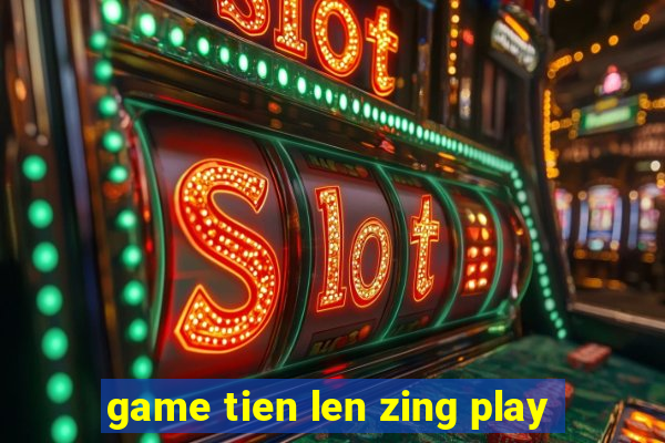 game tien len zing play