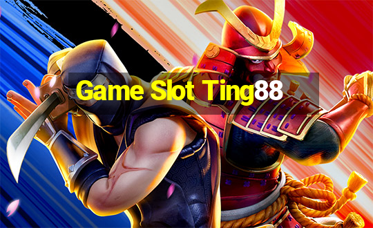 Game Slot Ting88