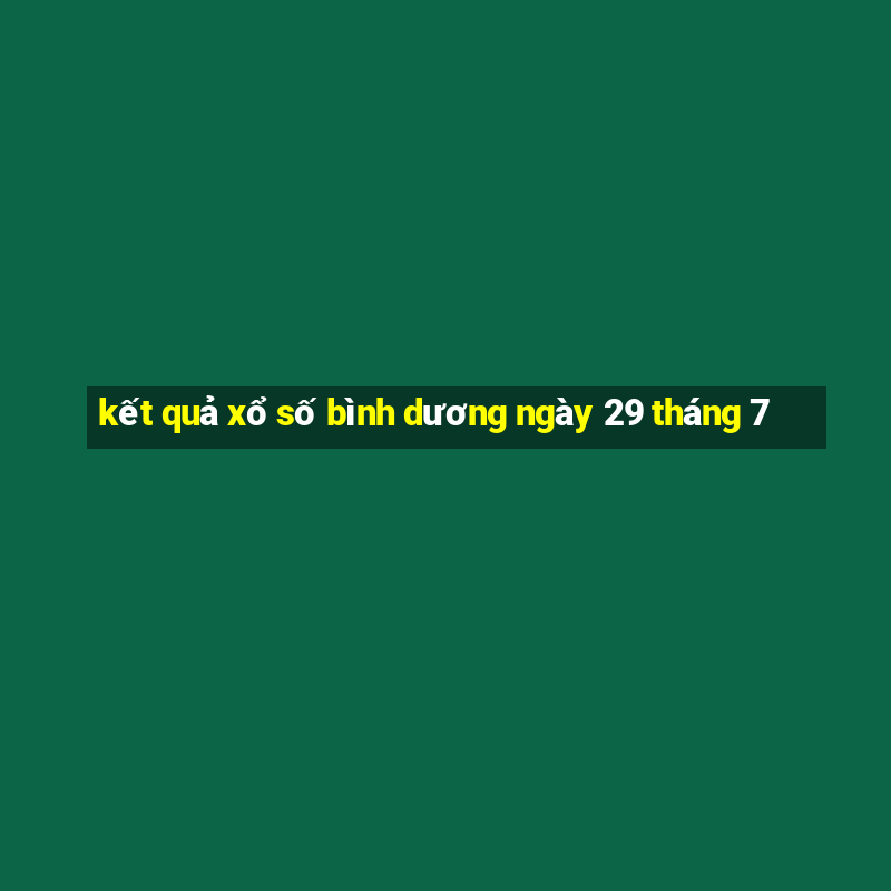 kết quả xổ số bình dương ngày 29 tháng 7