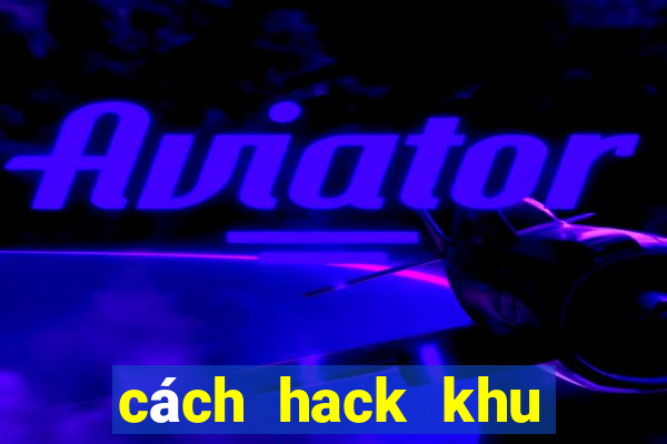 cách hack khu vuon tren may