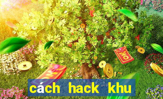 cách hack khu vuon tren may