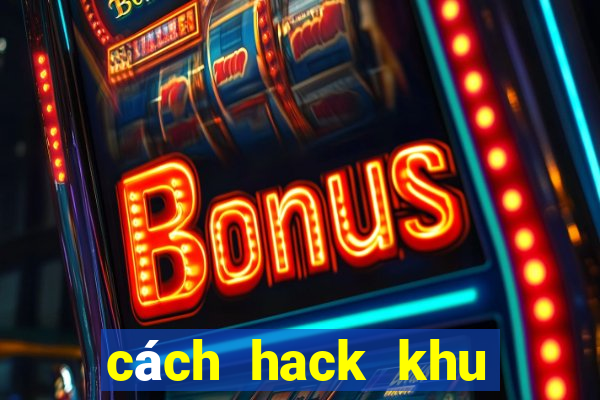 cách hack khu vuon tren may