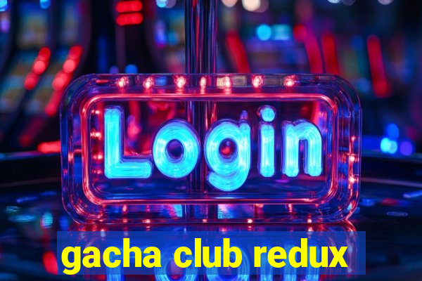 gacha club redux