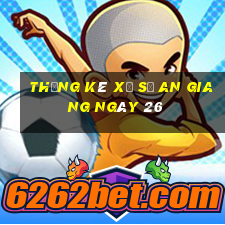 Thống kê Xổ Số an giang ngày 26