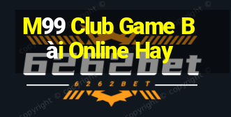 M99 Club Game Bài Online Hay