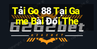 Tải Go 88 Tại Game Bài Đổi The