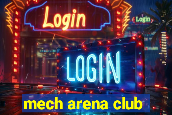 mech arena club