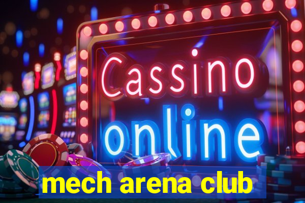 mech arena club