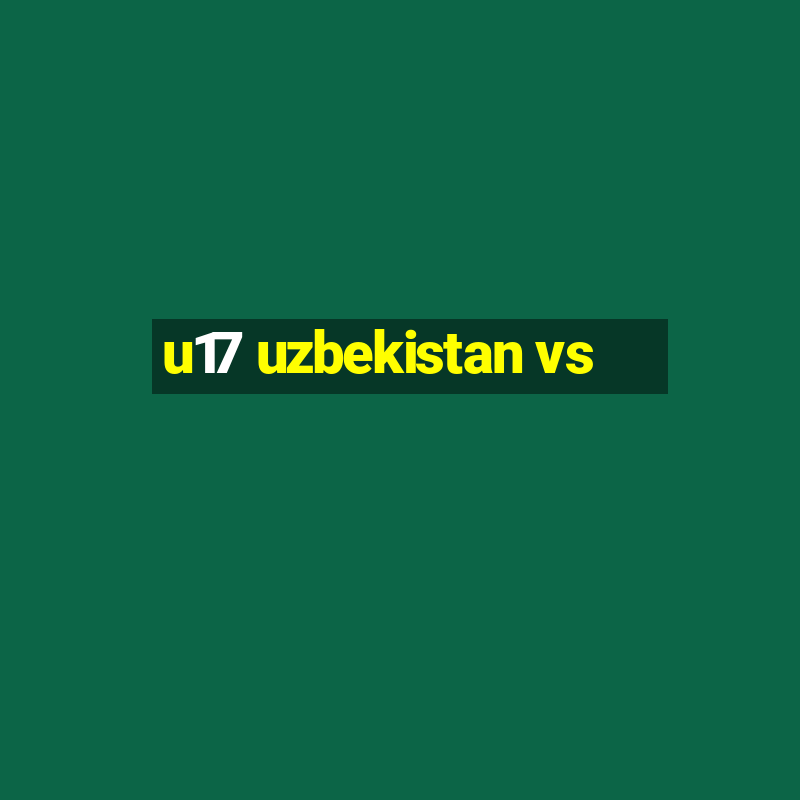 u17 uzbekistan vs