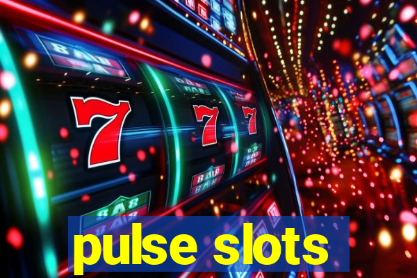 pulse slots