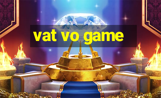 vat vo game